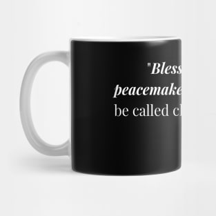 "Blessed are the peacemakers, for they will be called children of God." - Jesus Quote Mug